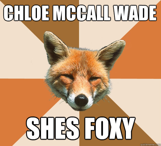 Chloe McCall WAde Shes Foxy  Condescending Fox