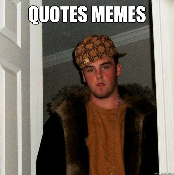 quotes memes   Scumbag Steve