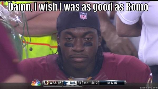 rg3 sux - DAMN, I WISH I WAS AS GOOD AS ROMO  Misc