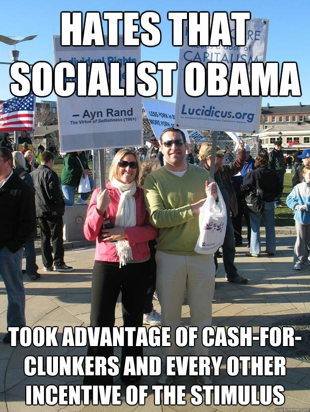 hates that socialist obama took advantage of cash-for-clunkers and every other incentive of the stimulus   