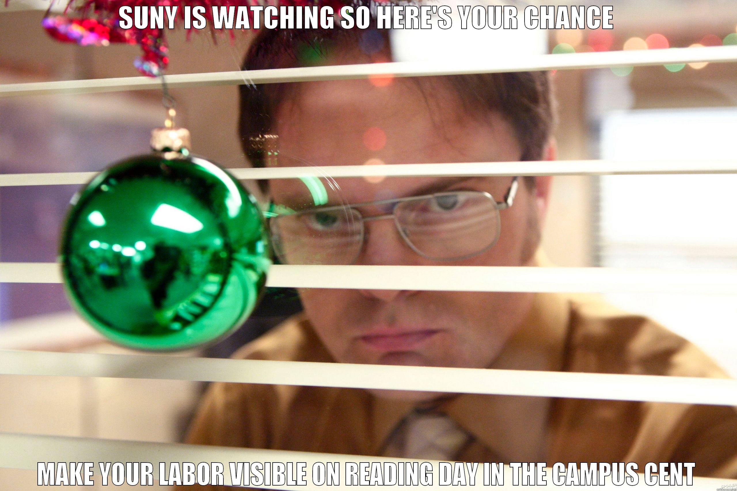 dwight watches - SUNY IS WATCHING SO HERE'S YOUR CHANCE MAKE YOUR LABOR VISIBLE ON READING DAY IN THE CAMPUS CENTER FROM 11:30-2:30 Misc