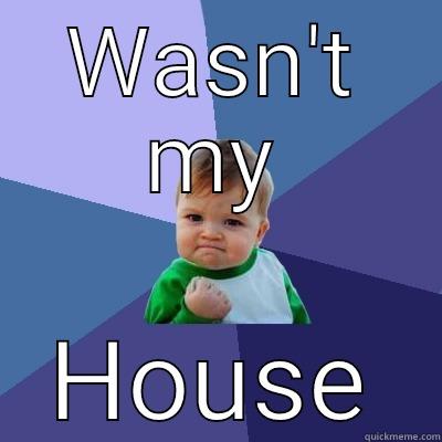 WASN'T MY HOUSE Success Kid