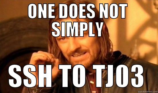 ONE DOES NOT SIMPLY SSH TO TJ03 Boromir