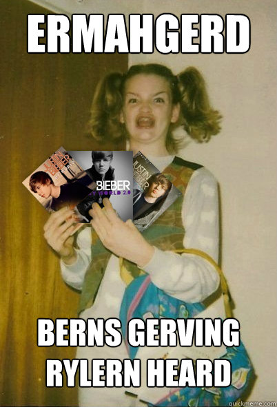 ERMAHGERD BERNS GERVING RYLERN HEARD  