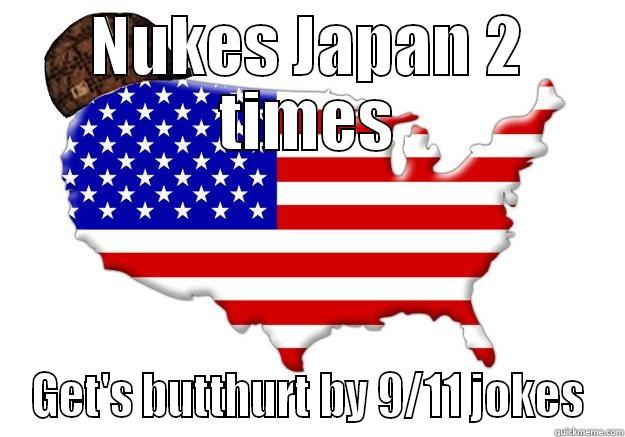 NUKES JAPAN 2 TIMES GET'S BUTTHURT BY 9/11 JOKES Scumbag america