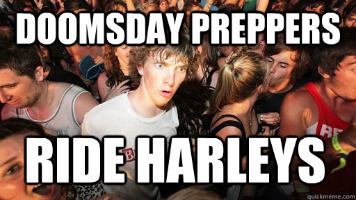 Doomsday preppers ride harleys  Sudden Clarity Clarence