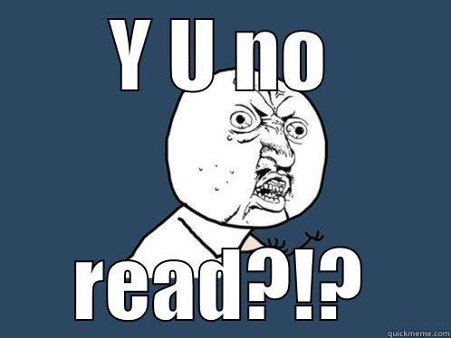 Y U NO READ?!? Y U No