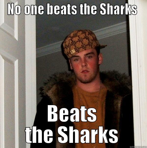 NO ONE BEATS THE SHARKS BEATS THE SHARKS Scumbag Steve