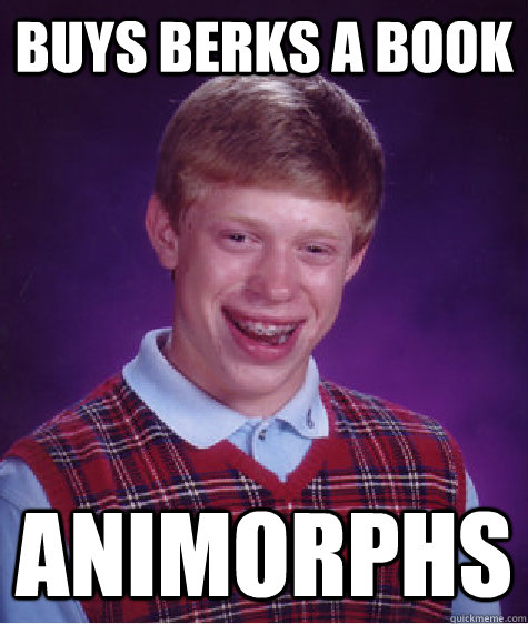 Buys Berks a book Animorphs  Bad Luck Brian