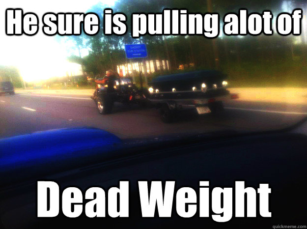 He sure is pulling alot of Dead Weight  - He sure is pulling alot of Dead Weight   One Last Ride