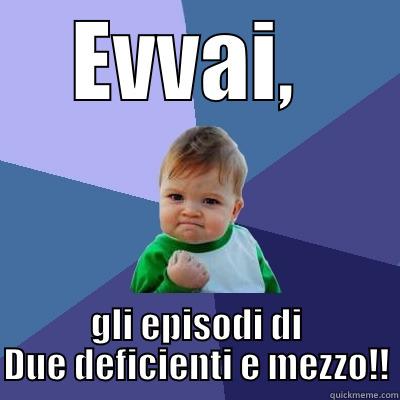 EVVAI, PRESTO TORNERANNO  GLI EPISODI DI DUE DEFICIENTI E MEZZO!! Success Kid