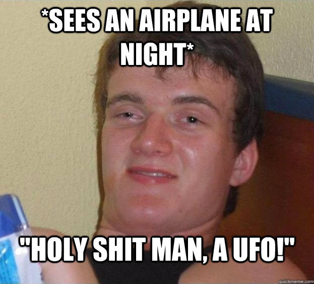 *SEES AN AIRPLANE AT NIGHT* 