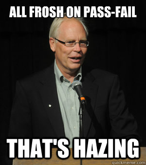 All Frosh On Pass-Fail That's Hazing  Hazing