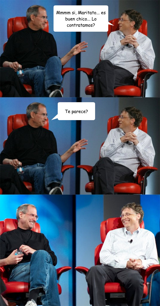 Mmmm si, Maritato... es buen chico... Lo contratamos? Te parece?  Steve Jobs vs Bill Gates