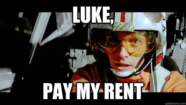 Luke, Pay my rent - Luke, Pay my rent  Use the force meme