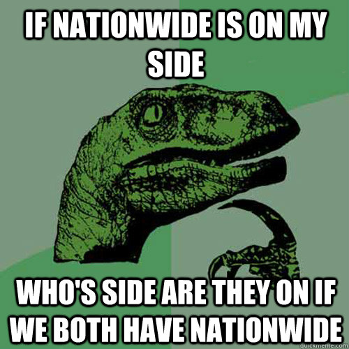 If Nationwide is on my side Who's side are they on if we both have nationwide - If Nationwide is on my side Who's side are they on if we both have nationwide  Philosoraptor