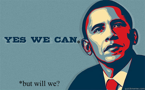 * *but will we?  Scumbag Obama