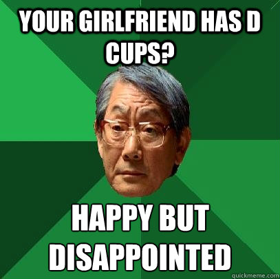 Your girlfriend has D cups? Happy but Disappointed - Your girlfriend has D cups? Happy but Disappointed  High Expectations Asian Father