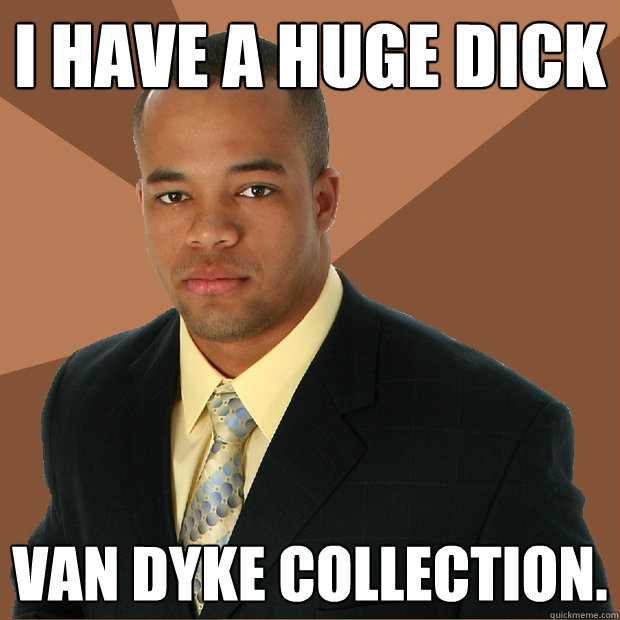 I have a huge dick van dyke collection.  Successful Black Man