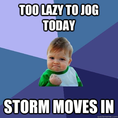 too lazy to jog today storm moves in  Success Kid