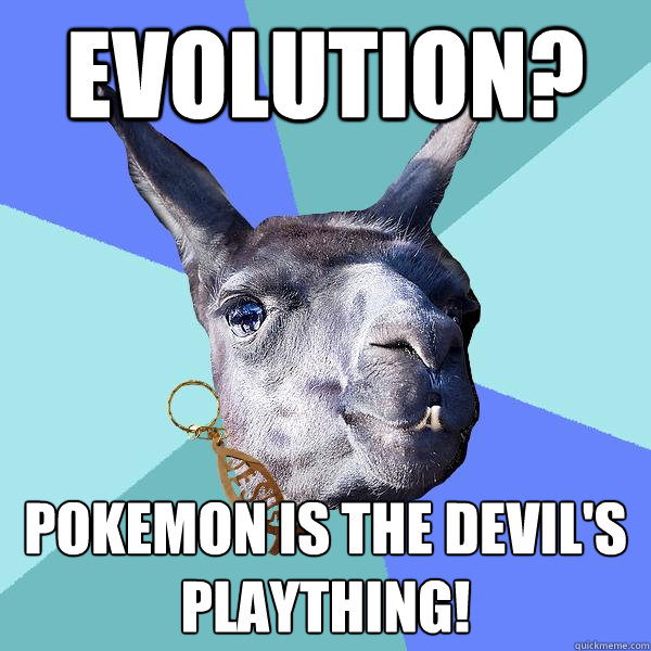 Evolution? Pokemon is the devil's plaything!  