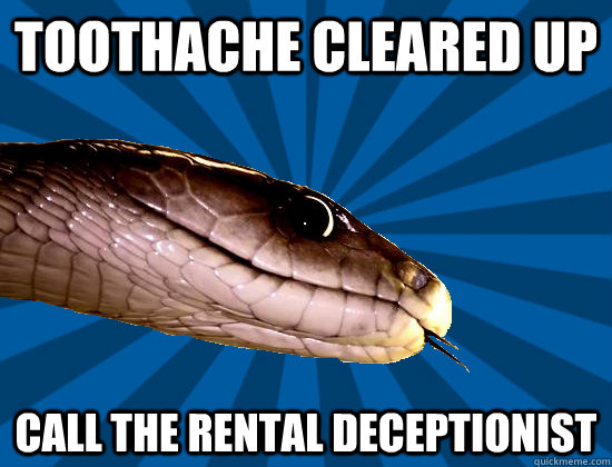 Toothache cleared up Call the rental deceptionist - Toothache cleared up Call the rental deceptionist  Spoonerism Snake