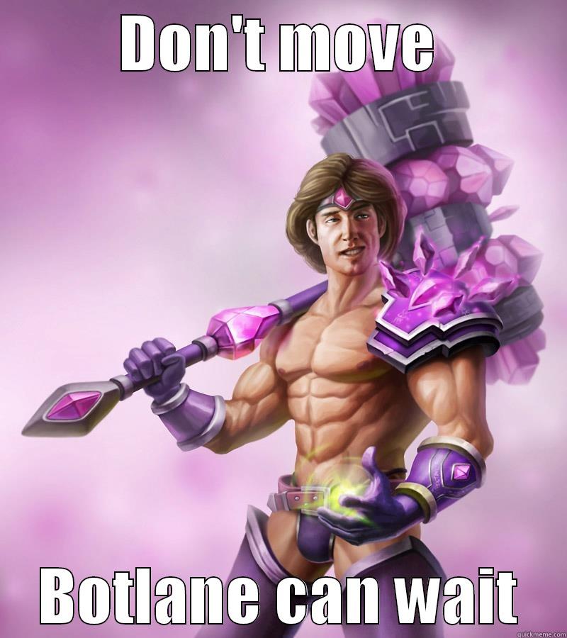 DON'T MOVE BOTLANE CAN WAIT Misc