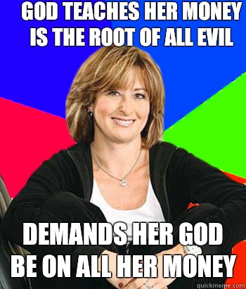 god teaches her money is the root of all evil Demands her god be on all her money  Sheltering Suburban Mom