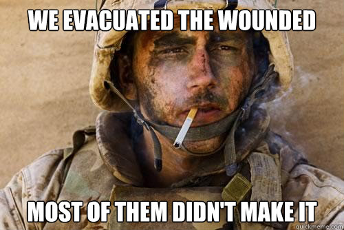 we evacuated the wounded most of them didn't make it  Ptsd