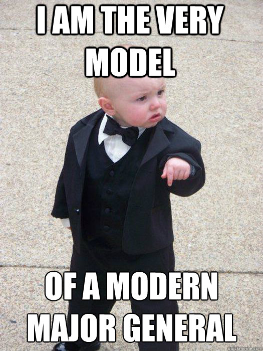 I am the very model of a modern major general   Baby Godfather