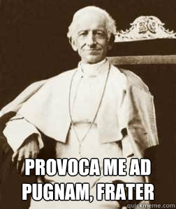  provoca me ad pugnam, frater  