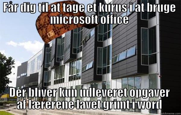 FÅR DIG TIL AT TAGE ET KURUS I AT BRUGE MICROSOFT OFFICE DER BLIVER KUN UDLEVERET OPGAVER AF LÆRERENE LAVET GRIMT I WORD Misc