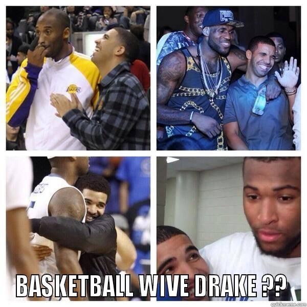  BASKETBALL WIVE DRAKE ?? Misc