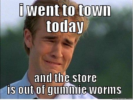 gummie worms  - I WENT TO TOWN TODAY AND THE STORE IS OUT OF GUMMIE WORMS  1990s Problems