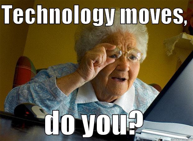 TECHNOLOGY MOVES,  DO YOU? Grandma finds the Internet