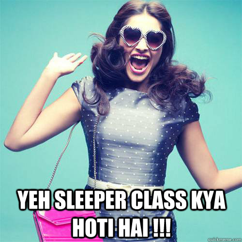  yeh sleeper class kya hoti hai !!!  Rich Delhi Girl