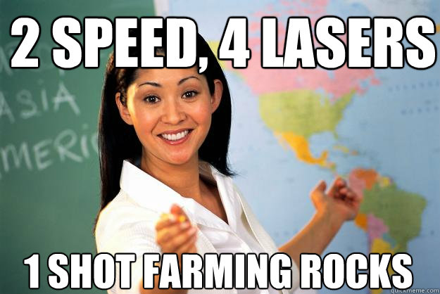 2 Speed, 4 lasers 1 shot farming rocks - 2 Speed, 4 lasers 1 shot farming rocks  Unhelpful High School Teacher