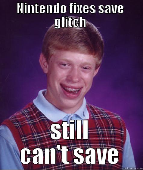 NINTENDO FIXES SAVE GLITCH STILL CAN'T SAVE Bad Luck Brian