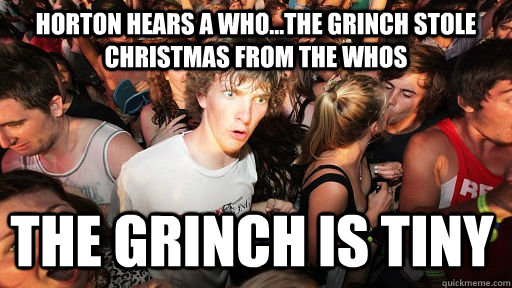 horton hears a who...the grinch stole christmas from the whos the grinch is tiny - horton hears a who...the grinch stole christmas from the whos the grinch is tiny  Sudden Clarity Clarence