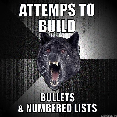 ATTEMPTS TO BUILD BULLETS & NUMBERED LISTS Insanity Wolf