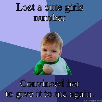 Lost Number - LOST A CUTE GIRLS NUMBER CONVINCED HER TO GIVE IT TO ME AGAIN. Success Kid