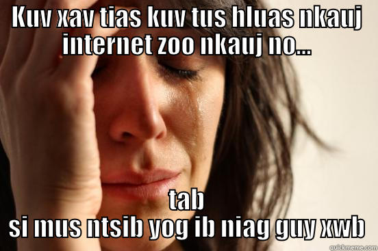 Owned when meeting - KUV XAV TIAS KUV TUS HLUAS NKAUJ INTERNET ZOO NKAUJ NO... TAB SI MUS NTSIB YOG IB NIAG GUY XWB First World Problems