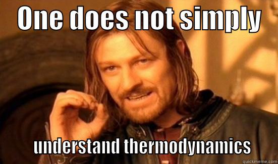    ONE DOES NOT SIMPLY          UNDERSTAND THERMODYNAMICS    Boromir