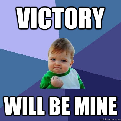 Victory Will be mine - Victory Will be mine  Success Kid