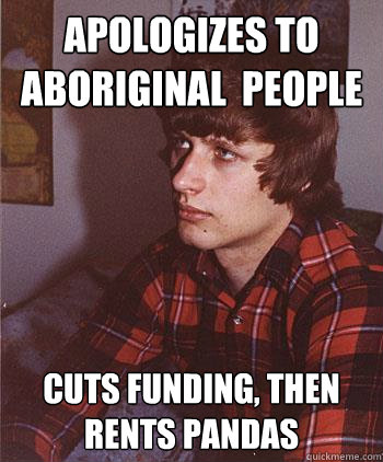 Apologizes to aboriginal  people Cuts funding, then rents pandas  Hipster Harper