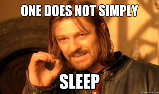 One Does Not Simply Sleep  Boromir