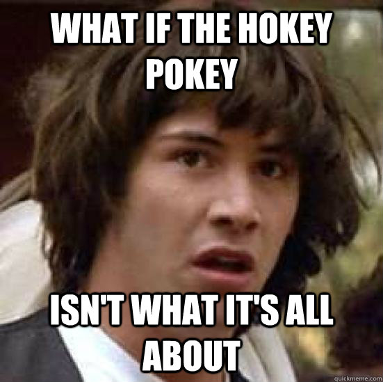 What if the Hokey Pokey ISN'T WHAT it's all about  conspiracy keanu