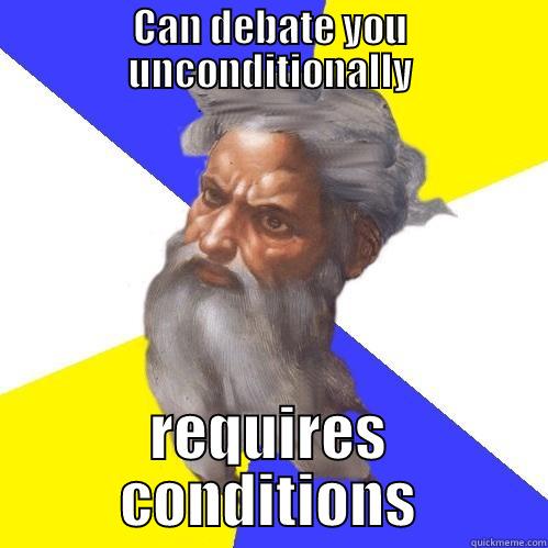 CAN DEBATE YOU UNCONDITIONALLY REQUIRES CONDITIONS Advice God