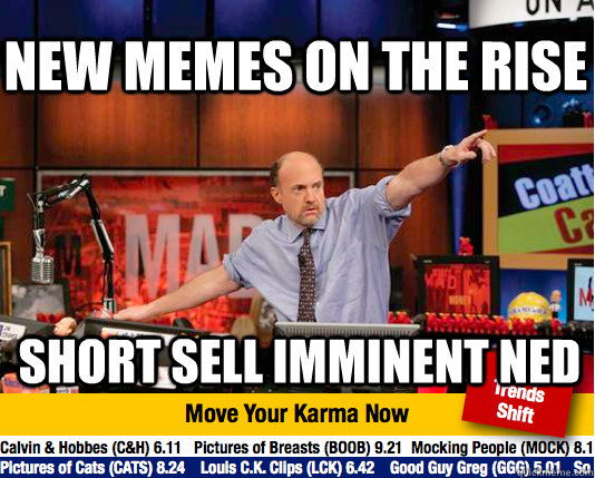 New memes on the Rise Short Sell Imminent Ned   Mad Karma with Jim Cramer