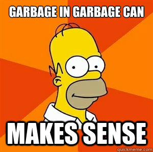 Garbage in Garbage Can Makes sense  Advice Homer